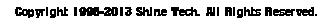 Copyright 1996-2013 Shine Tech. All Rights Reserved.